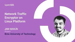 OpenSSL Conference 2025 - Jan Havlin - Network Traffic Encryptor on Linux Platform