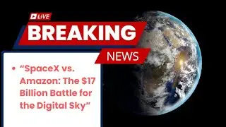 SpaceX vs. Amazon | The $17 Billion Battle for the Digital Sky