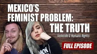 Mexico's Feminism Problem: The Truth - The Andey Fellowes Podcast Special