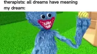 therapists: all dreams have meaning               my dream: