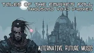 Tales of the Empire's Fall  by Thousand Yard Prayer [Alternative Future Music]