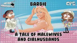Media Madhouse EP 5 | Barbie, A Tale of Malewives and Girlhusbands