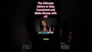 The Ultimate Advice to Stay Consistent and Make Money with AI!