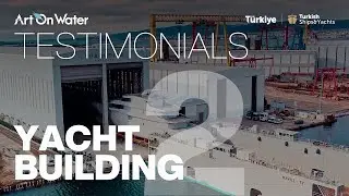 The Art On Water Testimonials Part 6: Yacht Building 2
