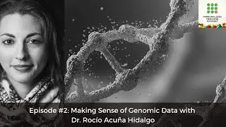 Ep#2: Making Sense of Genomic Data with Dr. Rocío Acuña Hidalgo
