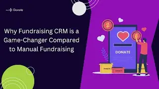 Why Fundraising CRM is a Game Changer , Compared to Manual Fundraising