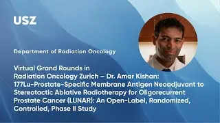 Dr. Amar Kishan: &sup1;⁷⁷Lu-PSMA Neoadjuvant to SABR in Oligorecurrent Prostate Cancer