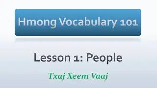 Hmong Vocabulary 101: Lesson 1 - People (Learn to Speak Hmong & Kawm Lus Hmoob)
