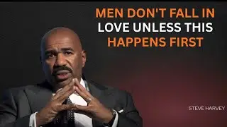 MEN DON'T FALL IN LOVE UNLESS THIS HAPPENS FIRST | Steve Harvey