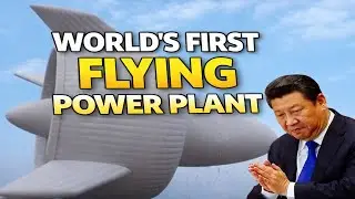 The World&rsquo;s First Flying Power Plant Is Now Live in China