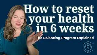 How to Reset Your Health in 6 Weeks – The Balancing Program Explained