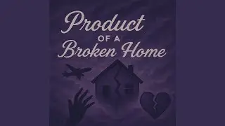 Product of a Broken Home