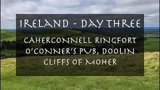 Ireland Day Three Caherconnell Ringfort, Cliffs of Moher, Doolin