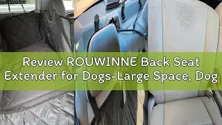 Review ROUWINNE Back Seat Extender for Dogs-Large Space, Dog Car Seat Cover Hard Bottom Holds 420lbs