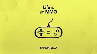 Dramatello - Life is an MMO (Official Audio)