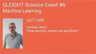 SSE#6 &ndash; LECTURE &ndash; Christian WOLF &ndash; &ldquo;Deep learning: models and algorithms&rdquo;