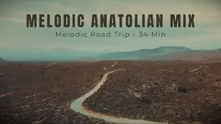 Melodic Anatolian Mix | 34 Dakika Playlist