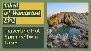 Travertine Hot Springs & Twin Lakes - Inked w/ Wanderlust EP/2