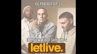 Ep. 37: Interview with Jeff Sahyoun of LETLIVE.