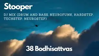 Stooper  - 38 Bodhisattvas dj Mix drum and bass, neurofunk, hardstep, techstep, neurostep (20.12.24)