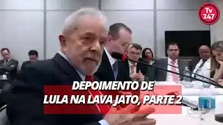 Depoimento de Lula na Lava Jato, parte 2