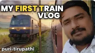 PURI-TIRUPATHI TRAIN JOURNEY​General: #IndianRailways#TrainJourney#Railfanning, #TravelVlog#railvlog