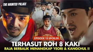 Raja Akan Mengeksekusi Kangchul & Yeori⁉️The Haunted Palace Episode 15 Preview & Spoiler