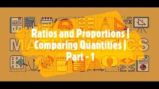 Ratios & Proportions | Comparing Quantities (Basics) | Part - 1 | Maths