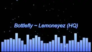Bottlefly ~ Lemoneyez (HQ)