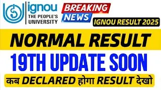 19th Update Normal Result Announced Officially 2025 Result Out Soon |Normal Result 19th Update IGNOU