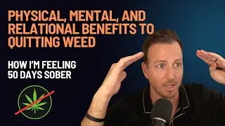 The physical and emotional benefits I'm seeing from quitting weed