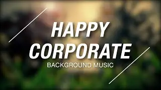 Happy Corporate Background Music for Videos [Royalty Free Music]
