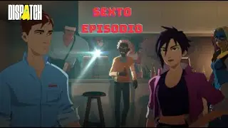 TODO MENOS ESTO, PORFAVOR - DISPATCH - EPISODIO 6