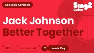 Jack Johnson - Better Together (Lower Key) Karaoke Acoustic