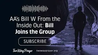 AA's Bill W From the Inside Out: Bill Joins the Group