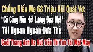 Chồng Biếu Mẹ 68 Triệu Rồi Quát Vợ: 