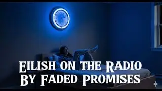 Eilish on the Radio - By Faded Promises