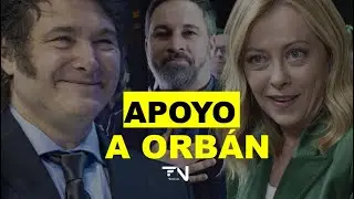 Milei, Abascal y Meloni se suman a Trump en el apoyo a Orb&aacute;n