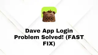 Dave App Login Error? Fix It in 2 Minutes! 💯 (Quick & Easy Solutions)