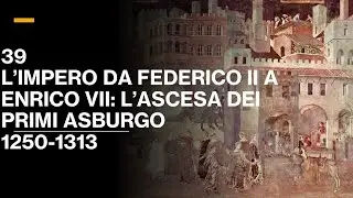 39 L'IMPERO DA FEDERICO II A ENRICO VII: L'ASCESA DEGLI ASBURGO (1250-1313) - V. III - ST MEDIEVALE
