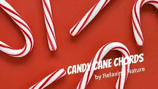 Candy Cane Chords &ndash; 150 minutes of Relaxing Nature Music for Study, Work, Meditation, Sleep
