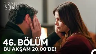 Uzak Şehir 46. Bölümü ile Bu Akşam 20.00'de!