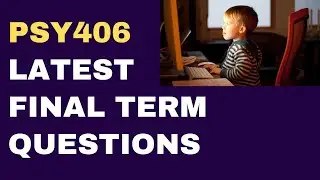 PSY406 Final Term Latest Past Paper Questions