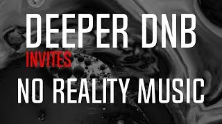 Deeper DNB Invites - No Reality Music