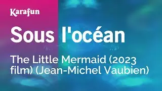 Sous l'océan - La Petite Sirène (film 2023) (Jean-Michel Vaubien) | Karaoke Version | KaraFun