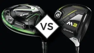 TAYLORMADE M2 vs CALLAWAY EPIC | DRIVER REVIEW
