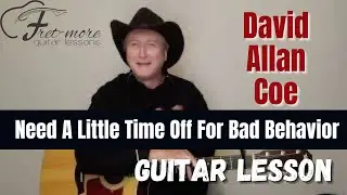 Need A Little Time Off For Bad Behavior - David Allan Coe Guitar Lesson - Tutorial