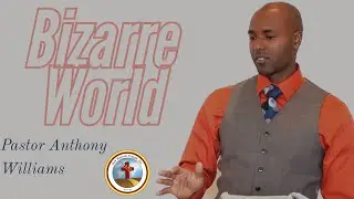 Pastor Anthony Williams | Bizarre World