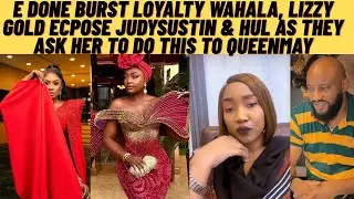 E done happen loyalty wahala as Lizzy gold xpose what yUl & judyaustin ask her do this to QUEENMAY 
