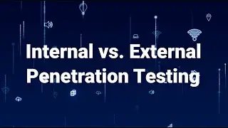 Internal VS. External Penetration Testing: What is the Difference?